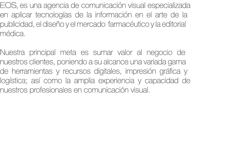 EOS, es una agencia de comunicación visual especializada en aplicar tecnologías de la información en el arte de la pu...
